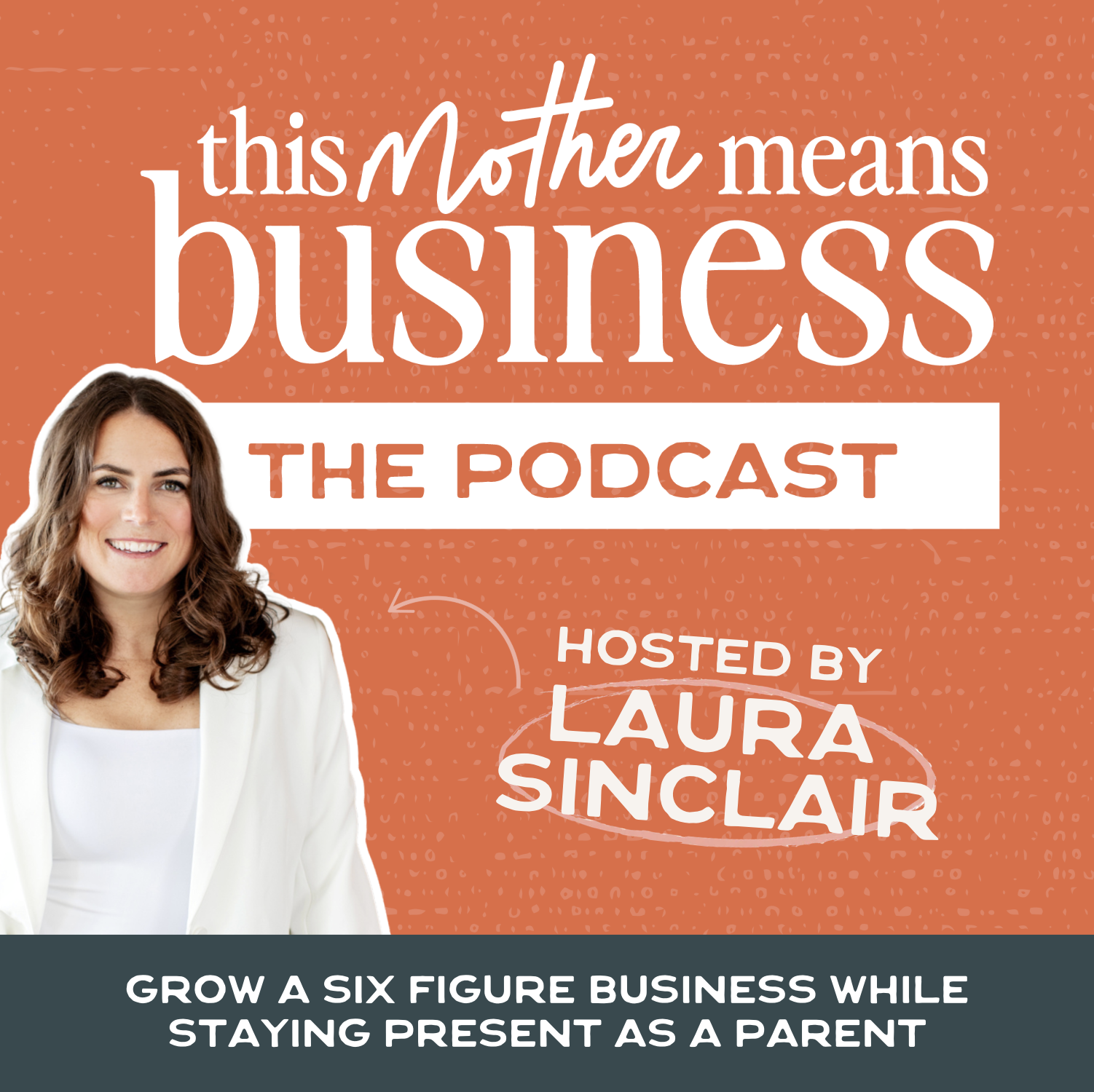 This Mother Means Business Podcast, hosted by Laura Sinclair